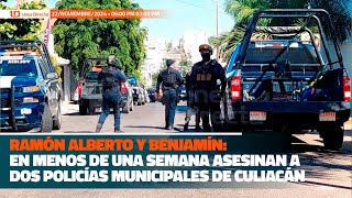 Ramón Alberto y Benjamín en menos de una semana asesinan a dos policías municipales de Culiacán [upl. by Soneson]