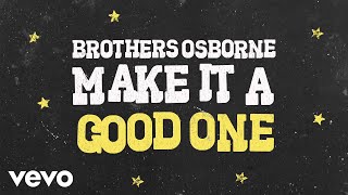 Brothers Osborne  Make It A Good One Official Audio Video [upl. by Eckblad]