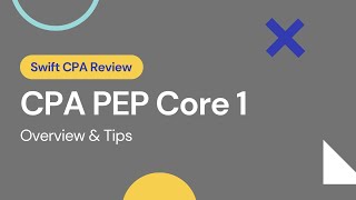 CPA PEP Core 1 Overview and Tips  Advice  Swift CPA Review [upl. by Rettig954]