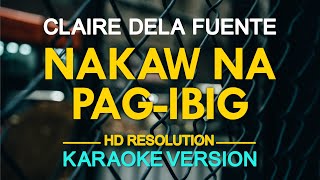 NAKAW NA PAGIBIG  Claire Dela Fuente KARAOKE Version [upl. by Notterb]