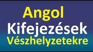 Angol Kifejezések Vészhelyzetek [upl. by Esiom]