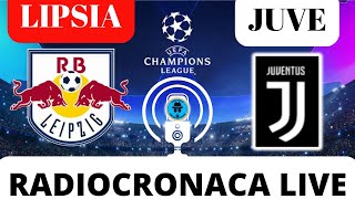 LIPSIAJUVENTUS RADIOCRONACA IN DIRETTA DAL 1° MINUTO LIVE REACTION DI CHAMPIONS LEAGUE [upl. by Nagiem]