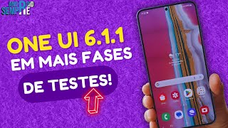 🚨ONE UI 611 SE ENCONTRA EM MAIS FASES DE TESTES  TA DEMORANDO MAIS QUE O NORMAL😢 [upl. by Lincoln726]