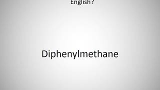 How to say Diphenylmethane in English [upl. by Zehcnas489]