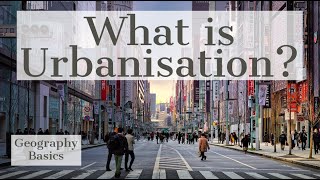 What is Urbanisation  GEOGRAPHY BASICS [upl. by Fleming310]