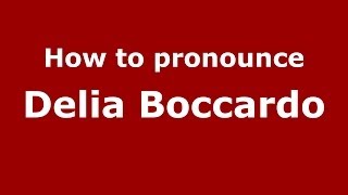 How to pronounce Delia Boccardo ItalianItaly  PronounceNamescom [upl. by Ennaharas923]