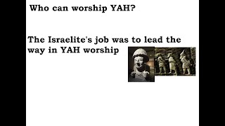 Who can worship YAH The Israelites job was to lead the way in YAH worship [upl. by Oniotna]