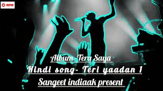 Teri YaadanAlbum Tera Saya latest hindi romantic songs ll Official Music Sangeet indiaak [upl. by Erdnuaed]