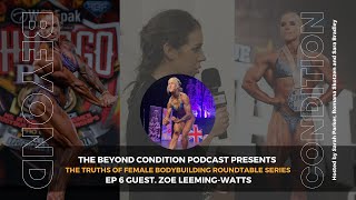 The Beyond Condition Podcast Female Bodybuilding Truths Roundtable Series Guest Zoe LeemingWatts [upl. by Laux]