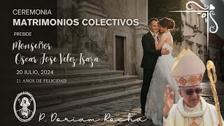 SAGRADA EUCARISTÍA CEREMONIA MATRIMONIOS COLECTIVOS20 JULIO 600PMMONSEÑOR OSCAR VELEZ [upl. by Etteiluj]