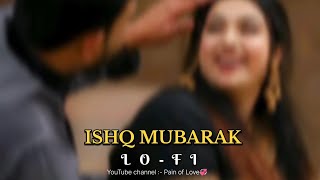 Pain of love  Ishq mubarak LoFi  Arijit singh new song  Hindi lofi song  Slowed reverb [upl. by Uba]