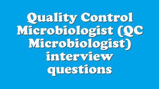 Quality Control Microbiologist QC Microbiologist interview questions [upl. by Yrelav]