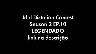 LEGENDADO Idol Dictation Contest  Season 2 EP10 link na descrição [upl. by Craw447]