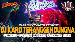 DJ KARO TERANGGEH DUNGNA  JUNGLE DUTCH MEDAN BOXING BASS SUPER DUPER EXPRESS 2024 [upl. by Llenil]