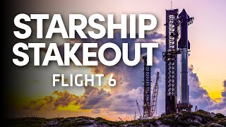 Starship Stakeout  SpaceX Launches Starship for the Sixth Time [upl. by Chandal747]