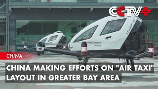 China Making Efforts on quotAir Taxiquot Layout in Greater Bay Area [upl. by Arreik115]