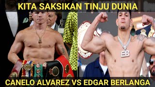 KITA SAKSIKAN TINJU DUNIA CANELO ALVAREZ VS EDGAR BERLANGA [upl. by Hatch]