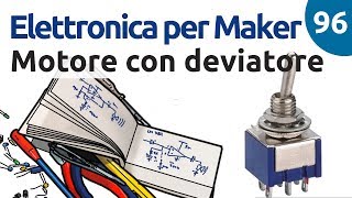 Modificare la rotazione di un motore con un deviatore  Video 96  Elettronica per Maker [upl. by Hairej]