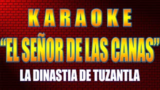 Karaoke EL SEÑOR DE LAS CANAS Con Letra LA DINASTIA DE TUZANTLA [upl. by Willet]