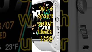 top 5 Smart watch under 1000watch smartwatchgadgets [upl. by Huttan]