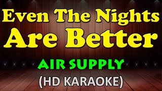 EVEN THE NIGHTS ARE BETTER  Air Supply HD Karaoke [upl. by Eltsirc]