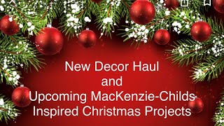 NEW DECOR HAUL AND UPCOMING MACKENZIECHILDS INSPIRED CHRISTMAS PROJECTS [upl. by Gnut]