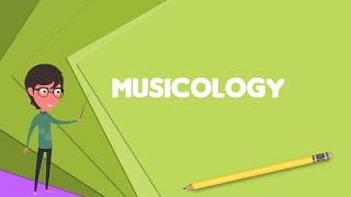 What is Musicology Explain Musicology Define Musicology Meaning of Musicology [upl. by Gefen]