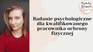 Badanie psychologiczne dla kwalifikowanego pracownika ochrony fizycznej [upl. by Remo]