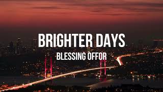 Brighter Days  Blessing Offor lyric video [upl. by Riorsson]