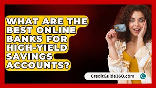 What Are the Best Online Banks for HighYield Savings Accounts  CreditGuide360com [upl. by Natalie909]