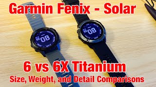 Garmin Fenix  6 Solar vs 6X Solar Titanium Size Weight Detail Comparisons  6X Too Big Nope [upl. by Dnalyaw93]