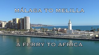 Málaga to Melilla A Ferry to Africa Travel Guide Un Viaje a Melilla [upl. by Forsta]