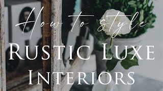 HOW TO decorate RUSTIC LUXE Style Interiors  Our Top 10 Insider Design Tips [upl. by Ellak]