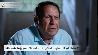 Mübariz Tağıyev “Bundan da gözəl xoşbəxtlik ola bilər” [upl. by Key]