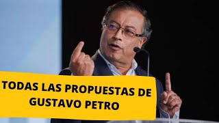 Todas las propuestas de Gustavo Petro presidente 2022 [upl. by Ekyt]