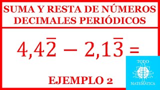 SUMA Y RESTA DE NÚMEROS DECIMALES PERIÓDICOS EXPLICACIÓN EJEMPLO 2 [upl. by Ynamad]