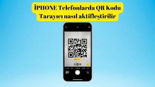 İphone Telefonlarda QR Kodu Özelliği Aktifleştirme [upl. by Nylirrehs]