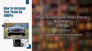 Free Audiobooks  How To Increase Your Focus By 1000  11 Ways  Theo E David [upl. by Vanda]