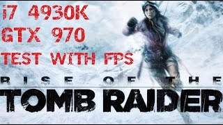 Rise of the Tomb Raider  i7 4930K  GTX970 TEST [upl. by Hahn474]