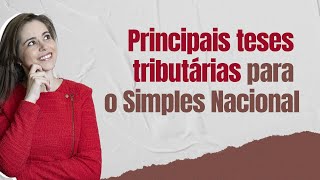 Principais teses tributárias para o Simples Nacional [upl. by Adlee787]