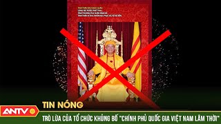 Ảo vọng ngông cuồng tổ chức khủng bố quotChính phủ Quốc gia Việt Nam lâm thờiquot  ANTV [upl. by Albina]