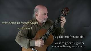 Variation 1  quotAria detta la Frescobaldaquot by Frescobaldi  WilliamGhezzi  Guitar [upl. by Margreta495]