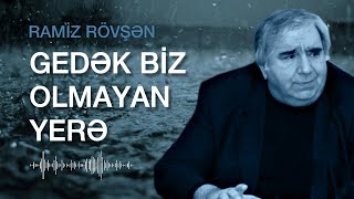 RAMİZ RÖVŞƏN GEDƏK BİZ OLMAYAN YERƏ [upl. by Tristram]