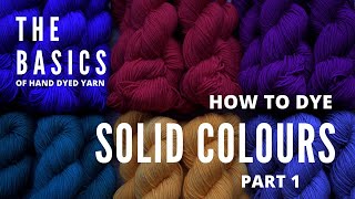 The Basics of Hand Dyed Yarn  How To Dye Solid Colours Part 1 [upl. by Gomez132]