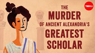 The murder of ancient Alexandrias greatest scholar  Soraya Field Fiorio [upl. by Atikat]