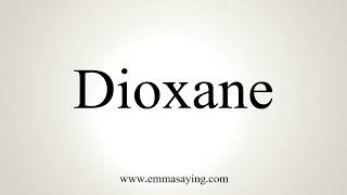 How To Pronounce Dioxane [upl. by Hulen77]