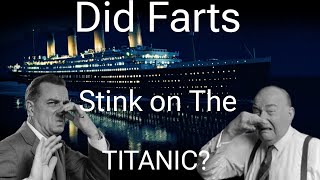 Did Farts Stink on The TITANIC [upl. by Cavan]