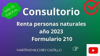 CONSULTORIO RENTA PERSONAS NATURALES AÑO 2023 FORMULARIO 210 [upl. by Aber]