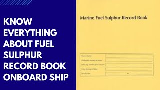 ALL ABOUT FUEL OIL SULPHUR RECORD BOOK HOW TO FILL IT ONBOARD SHIPS [upl. by Annahsor]