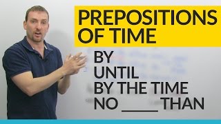 Prepositions of Time in English BY UNTIL BY THE TIME NO LATER THAN [upl. by Riorsson]